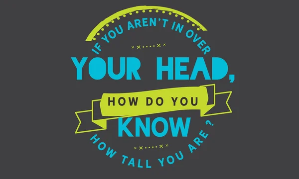 Jeśli Nie Jesteś Nad Głową Jak Wiesz Jak Wysoka Jesteś — Wektor stockowy