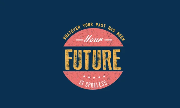 Vaše Minulost Byla Vaše Budoucnost Bez Poskvrny — Stockový vektor