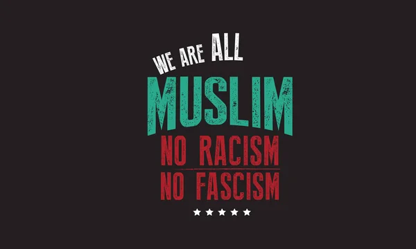 Nous Sommes Tous Musulmans Pas Racisme Pas Fascisme — Image vectorielle