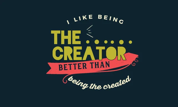 Being Creator Better Being Created — Stock Vector