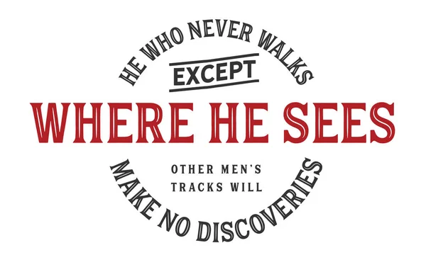 Who Never Walks Sees Other Men Tracks Make Discoveries — Stock Vector
