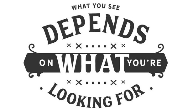 What You See Depends What You Looking — Stock Vector