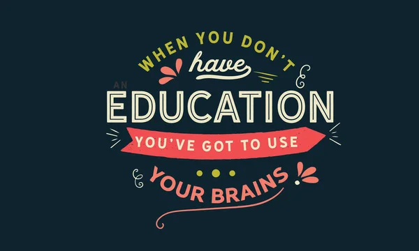 Cuando Tienes Educación Tienes Que Usar Cerebro — Vector de stock