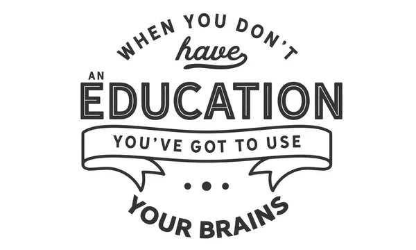 You Don Have Education You Got Use Your Brains — Stock Vector