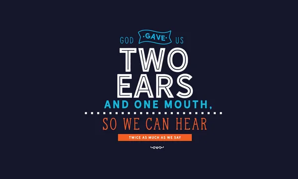 God Gave Two Ears One Mouth Can Hear Twice Much — Stock Vector