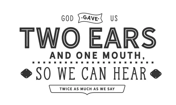 God Gave Two Ears One Mouth Can Hear Twice Much — Stock Vector