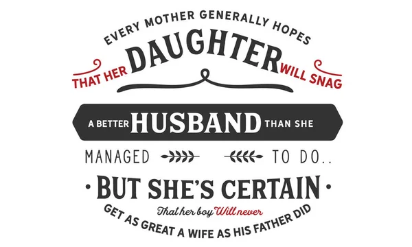 Jede Mutter Hofft Allgemeinen Dass Ihre Tochter Einen Besseren Ehemann — Stockvektor