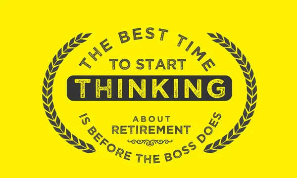 Legjobb Kezdeni Gondolkodni Nyugdíj Ideje Előtt Főnök Nem — Stock Vector