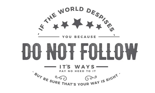 World Despises You Because Follow Ways Pay Need Sure Your — стоковый вектор