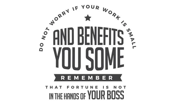 不要担心 如果你的工作是小的 有利于你一些记住 财富是不在你的老板手中 — 图库矢量图片
