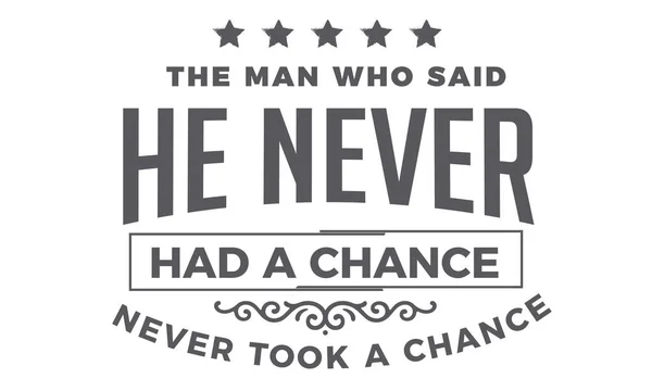 Man Who Said Never Had Chance Never Took Chance — Stock Vector