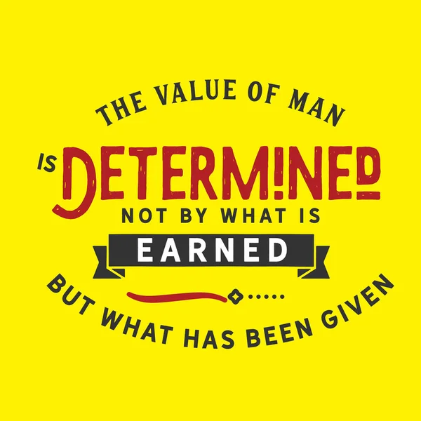 Value Man Determined What Earned What Has Been Given — Stock Vector