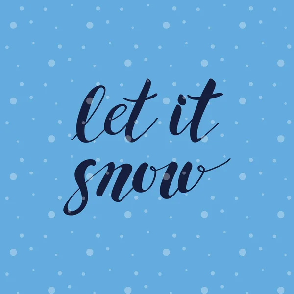 Lettrage dessiné à la main phrase Let it Snow sur fond de flocons de neige — Image vectorielle