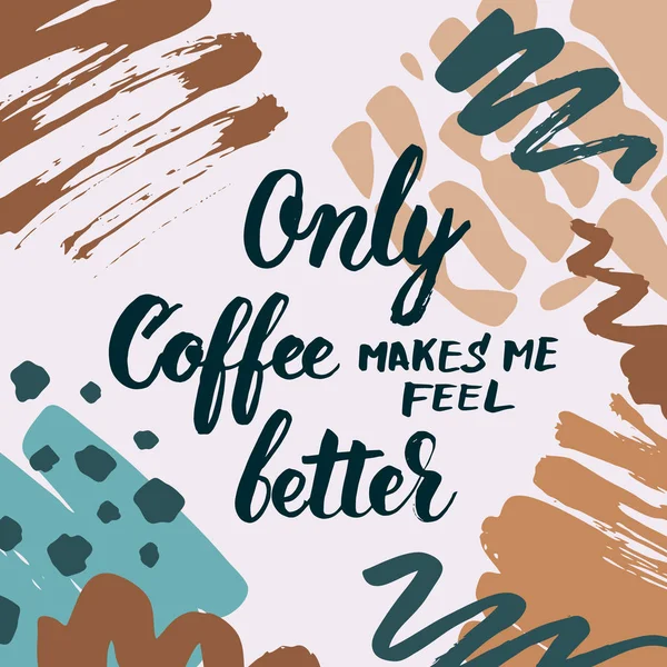 Only coffee makes me feel better lettering for your design. — Stock Vector