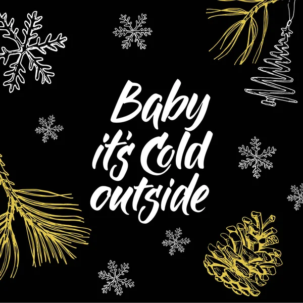 Bébé, il fait froid dehors ! Lettrage écrit à la main et gribouillage de Noël sur fond noir . — Image vectorielle
