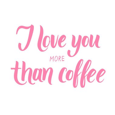 Daha fazla kahve seviyorum! El Sevgililer günü tasarımlar için kaligrafi ifade yazılı.