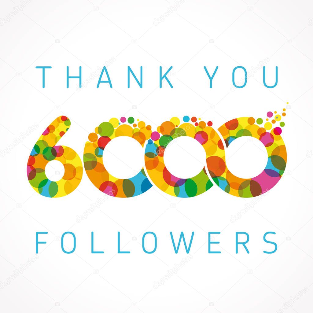 Thank you 6000 followers numbers. Congratulating multicolored thanks image for net friends or customers likes, % percent off discount, blockchain business. Colored round bubbles. Abstract celebrating picture, greetings.
