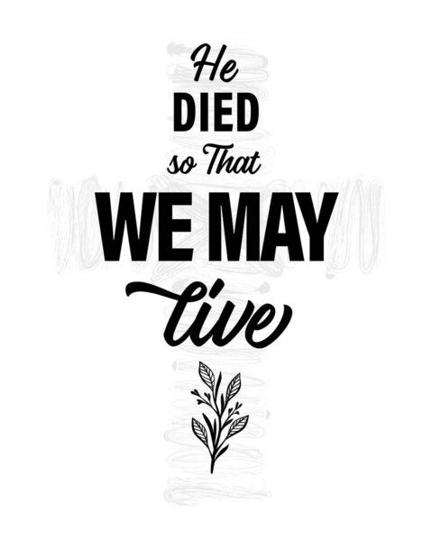 He Died, so That We May Live - christian print. Easter Sunday invitation for service holy week with black typography on white background. Cross and bible text vector illustration