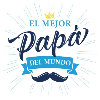 El Mejor Papa del mundo spanish calligraphy, translate: I love you Dad. Happy fathers day vector illustration with lettering, crown and mustache on light beams background clipart