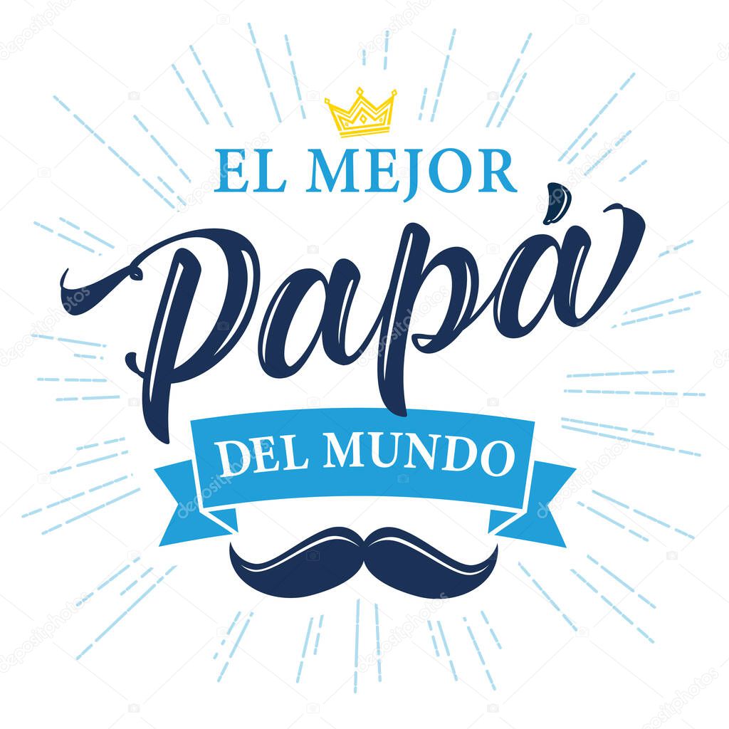 El Mejor Papa del mundo spanish calligraphy, translate: I love you Dad. Happy fathers day vector illustration with lettering, crown and mustache on light beams background