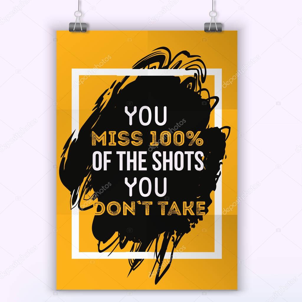 You miss 100 procents of the shots you dont takes. Poster Quote Typographic Design. Wall poster