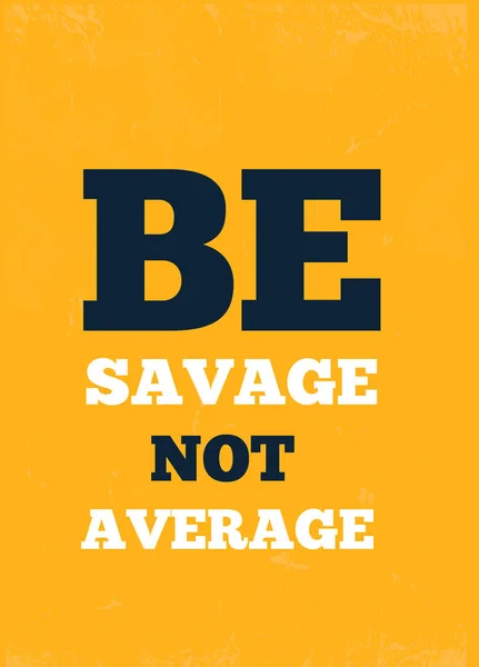 Be Savage Not Fond de design moyen, affiche de succès, estampe d'art d'inspiration moderne — Image vectorielle