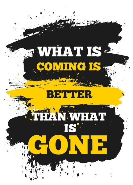 What is coming is better than Gone. Modern inspiring poster quote, vector typography banner, yellow decoration — ストックベクタ