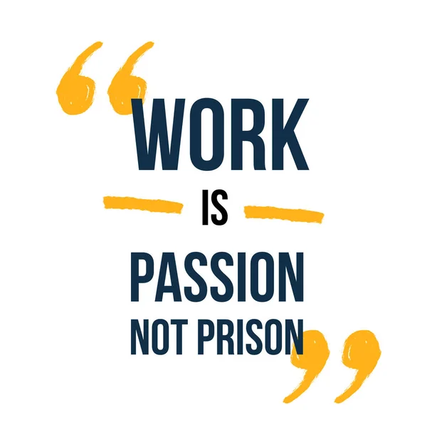 İş tutkudur, hapishane tipografisi değil. Poster alıntısı, motivasyon geçmişi. — Stok Vektör