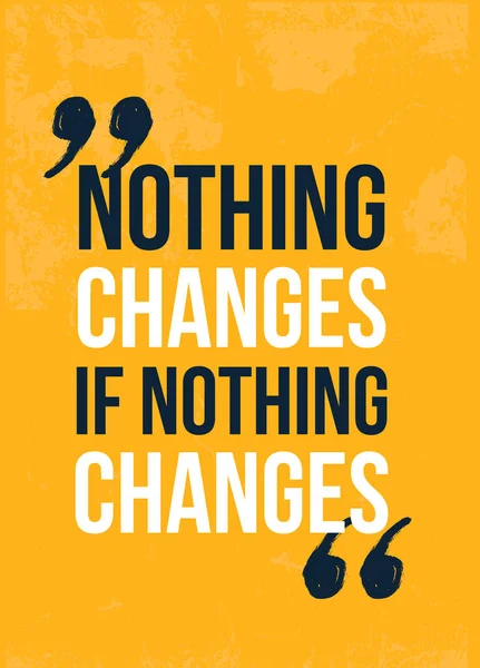 Nothing Changes motivational poster, quote background, frame template. — 스톡 벡터