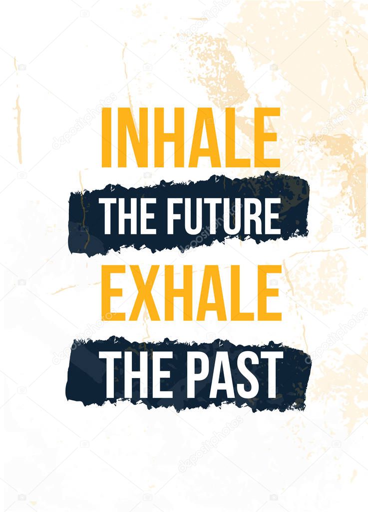 Inhale the Future Exhale the Past poster quote. Inspirational typography, motivation. Good experience. Print design vector illustration.