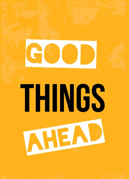Bonnes choses Ahead poster design. Carte pour flyer concept. Motivation, phrase d'inspiration. slogan positif . — Image vectorielle