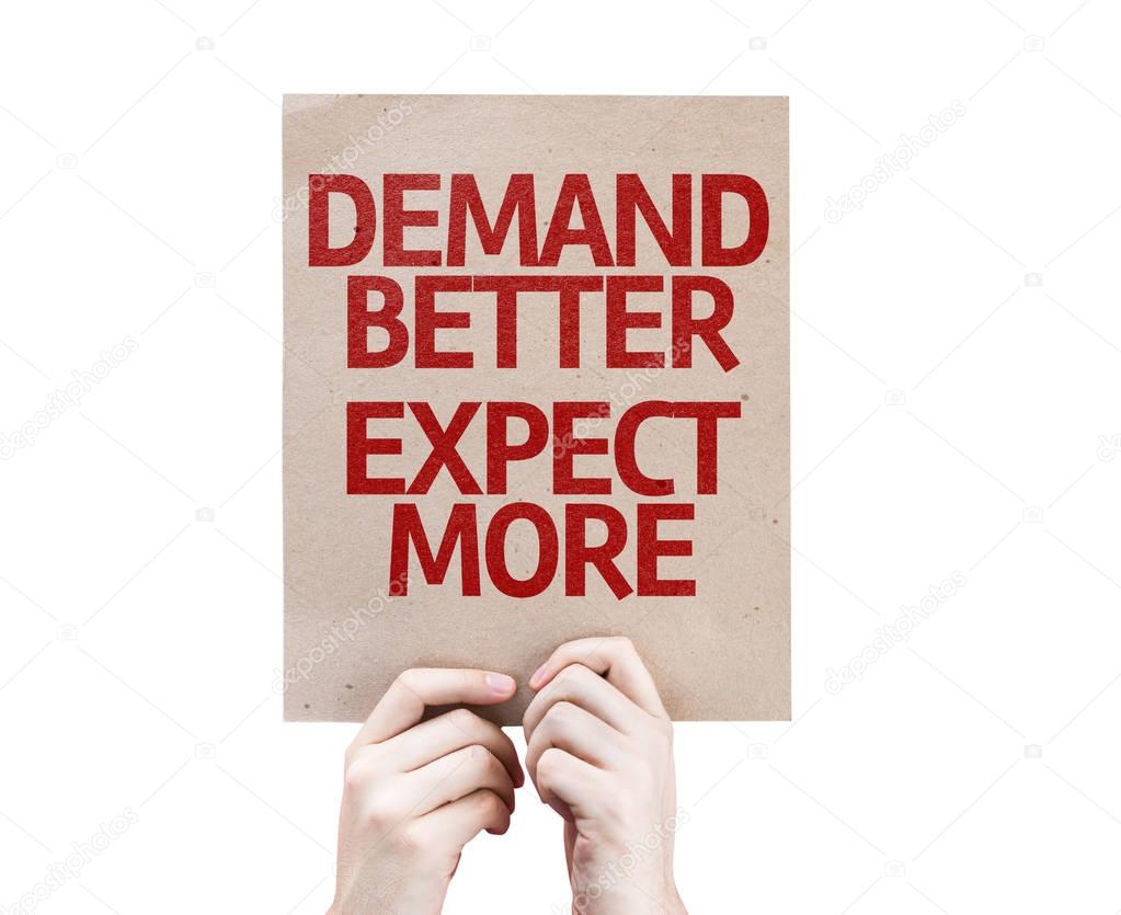 Demand Better Expect More placard isolated on white background