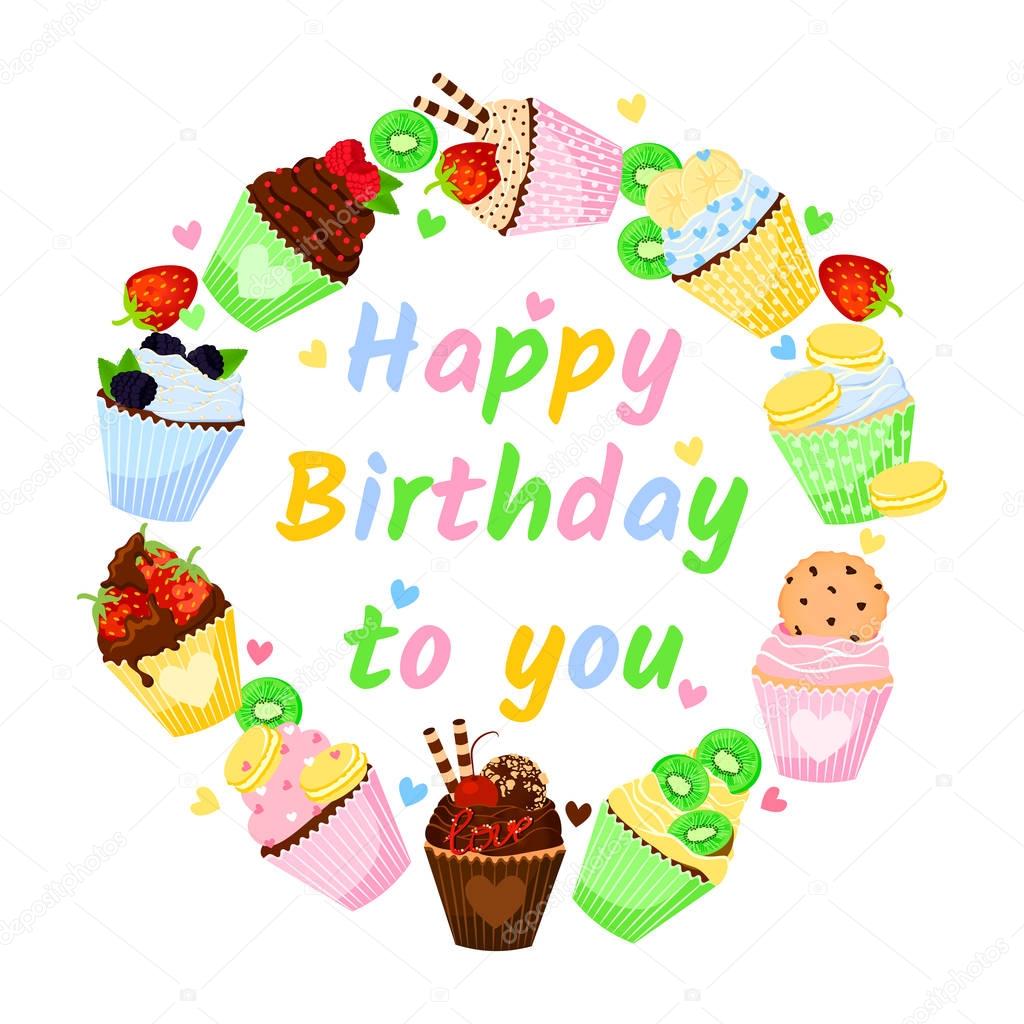 Happy Birthday to you. Delicious vector illustration with different cupcakes and fruits. Cute card. 