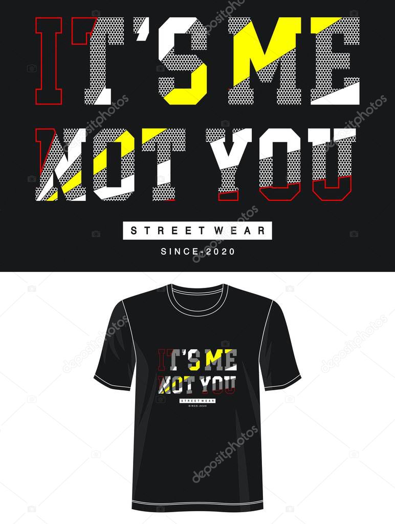 it's me not you  typography for print t shirt
