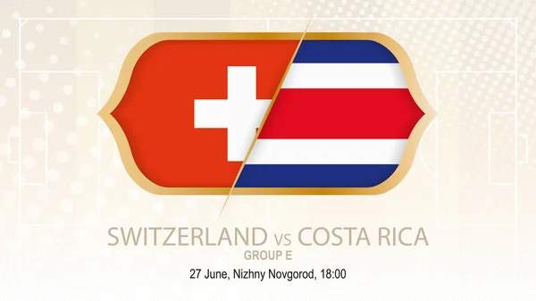 Suiza vs Costa Rica, Grupo E. Competición de fútbol, Nizhny Novgorod . — Vector de stock