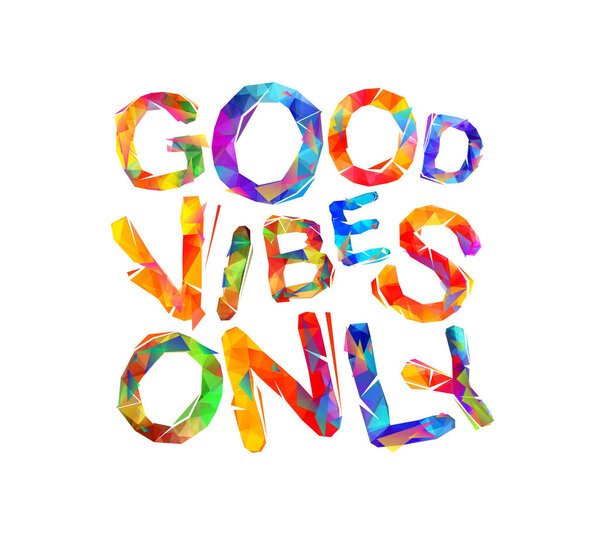 Good vibes only. Vector triangular letters