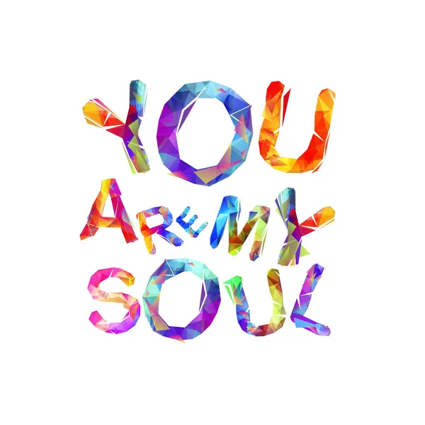 You are my soul. Inscription of triangular letters — Stock Vector
