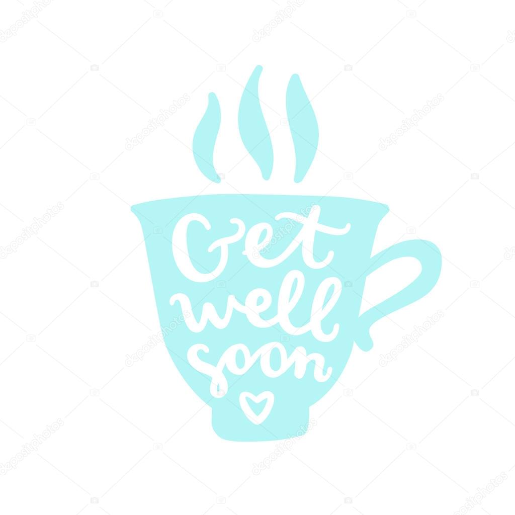 Get well soon. Cup silhouette with calligraphy.
