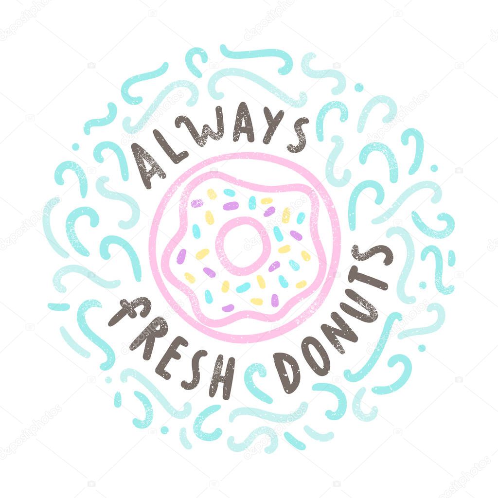 Always fresh donuts.