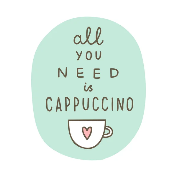 Todo lo que necesitas un capuchino . — Vector de stock