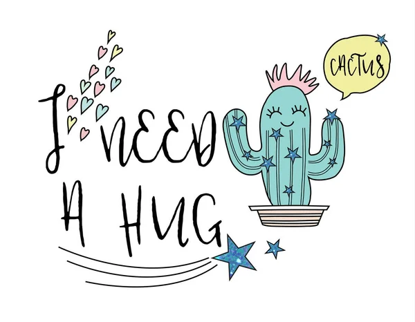 J'ai besoin d'un slogan câlin avec un joli cactus, dessiné à la main. illustration vectorielle — Image vectorielle