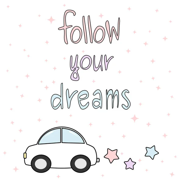 Folgen Sie Ihren Träumen handgezeichnete Motivationskarte bunte Vektorillustration mit Cartoon-Auto und Sternen — Stockvektor