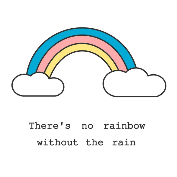 Es gibt keinen Regenbogen ohne die regen motivierende Slogan-Karte mit niedlichen bunten Cartoon-Regenbogen und Wolken Vektorillustration — Stockvektor