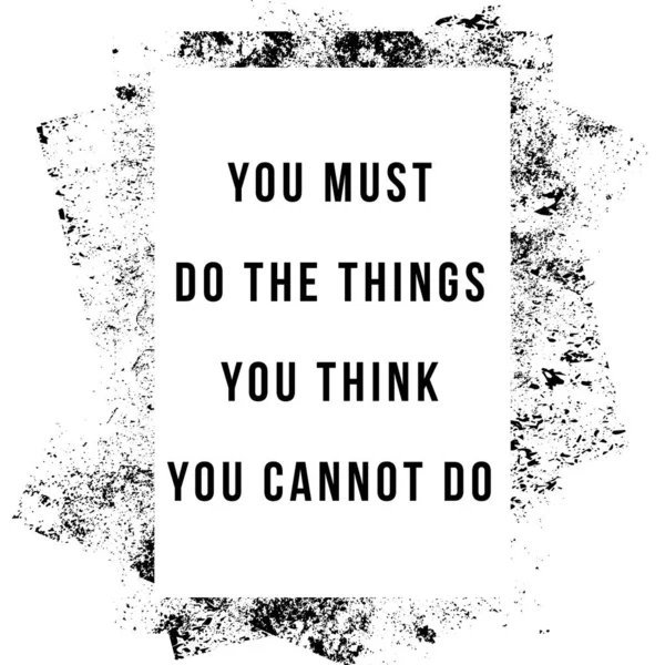 Je moet de dingen doen waarvan je denkt dat je ze niet kunt. Motiverende citaten. — Stockvector
