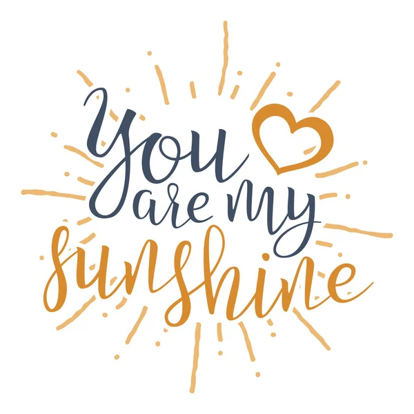 You Are My Sunshine. Handwritten Lettering Quote About Love. For Valentine's Day Design, Wedding Invitation, Printable Wall Art, Poster. Typography design. Vector Illustration. — Stock Vector