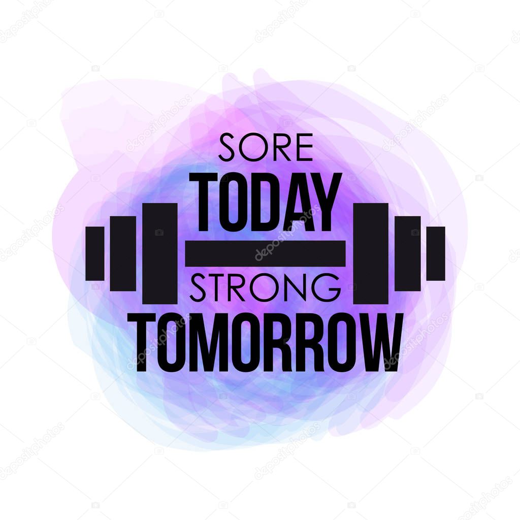 sore today strong tomorrow typographical poster. watercolor vector fitness background for design t-shirt, posters. Motivational and inspirational gym quote.