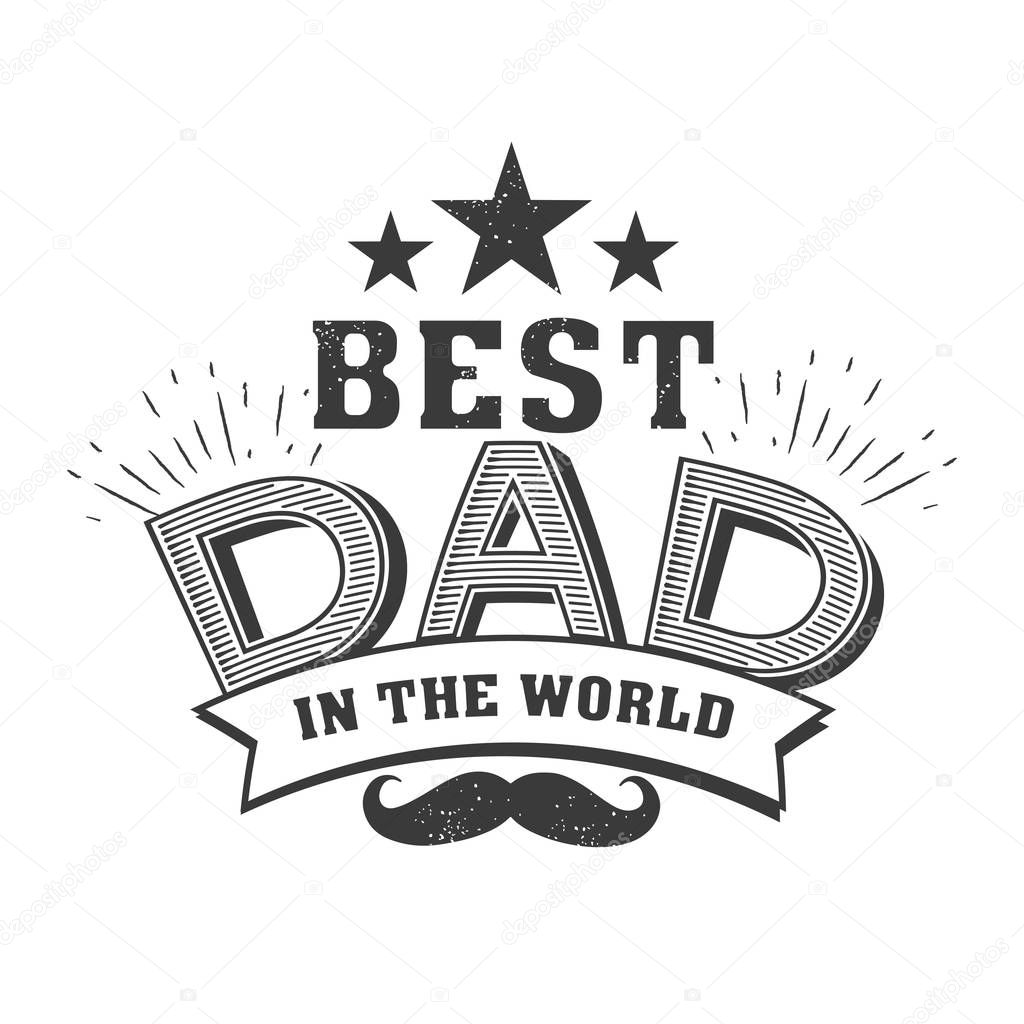 Isolated Happy fathers day quotes on the white background. Best dad in the world.Congratulation label, badge vector. Mustache, stars elements for your design