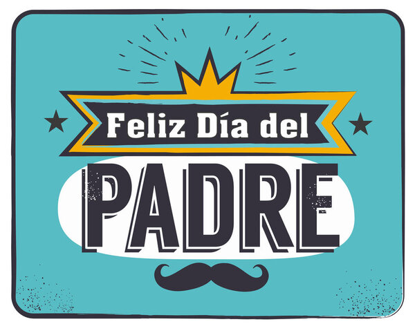 The best Dad in the World - World s best dad - spanish language. Happy fathers day - Feliz dia del Padre - quotes. Congratulation card, label, badge vector. Mustache, stars elements