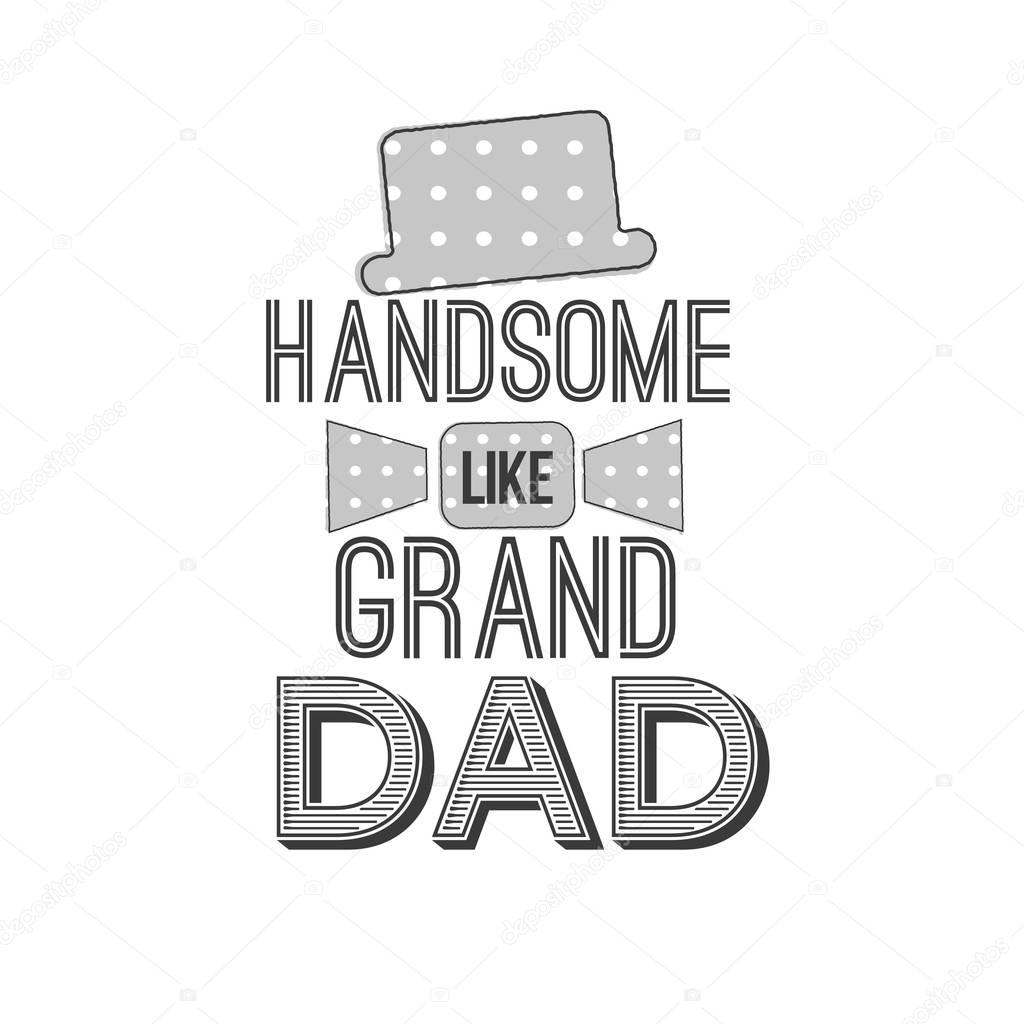 Isolated Happy fathers day quotes on the white background. Handsome like grand dad. Congratulations label, badge vector. A Mustache, stars elements for your design.