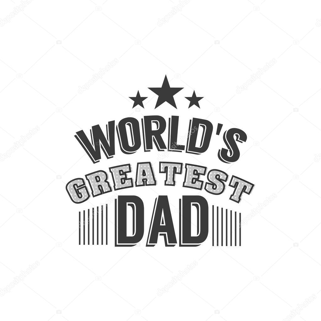 Isolated Happy fathers day quotes on the white background. World s greatest dad. Congratulations Papa label, badge vector. Daddy elements